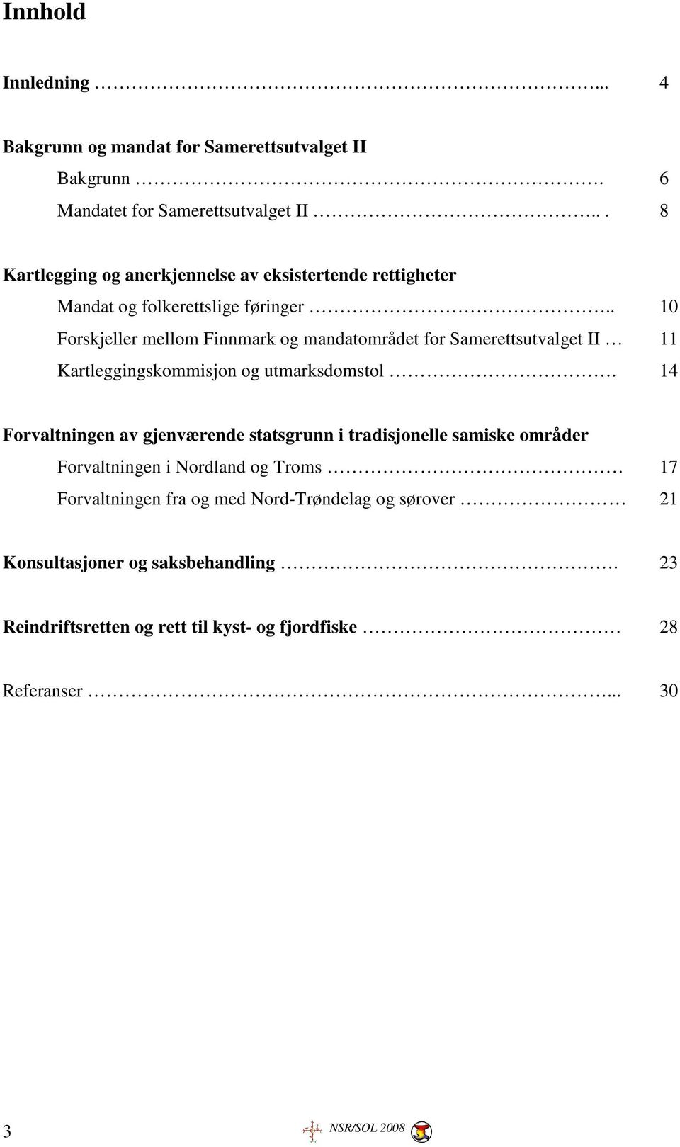 . 10 Forskjeller mellom Finnmark og mandatområdet for Samerettsutvalget II 11 Kartleggingskommisjon og utmarksdomstol.