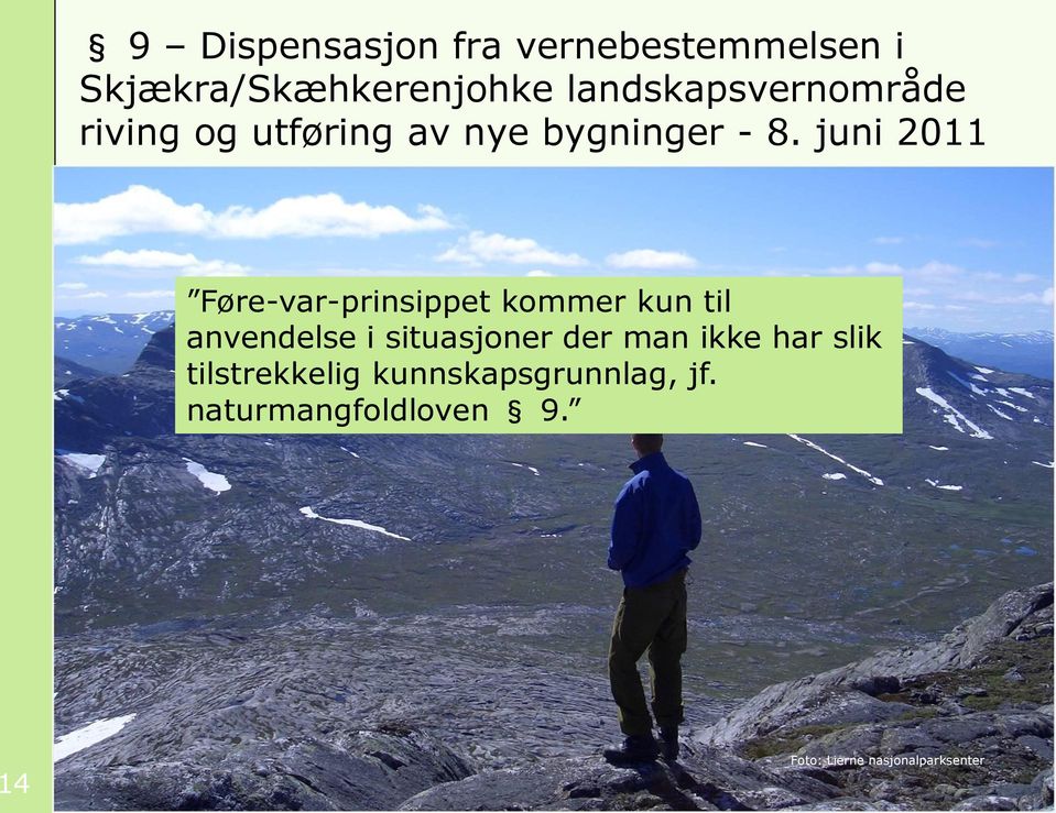 juni 2011 Føre-var-prinsippet kommer kun til anvendelse i situasjoner der