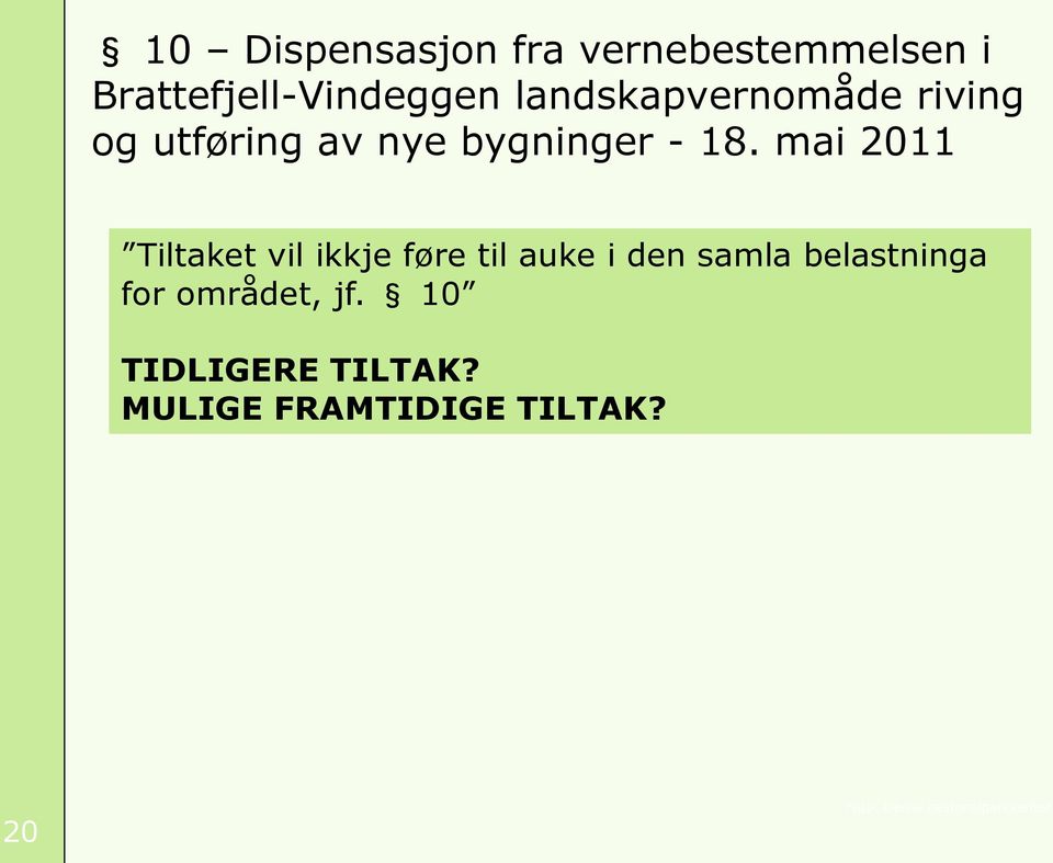 mai 2011 Tiltaket vil ikkje føre til auke i den samla belastninga for