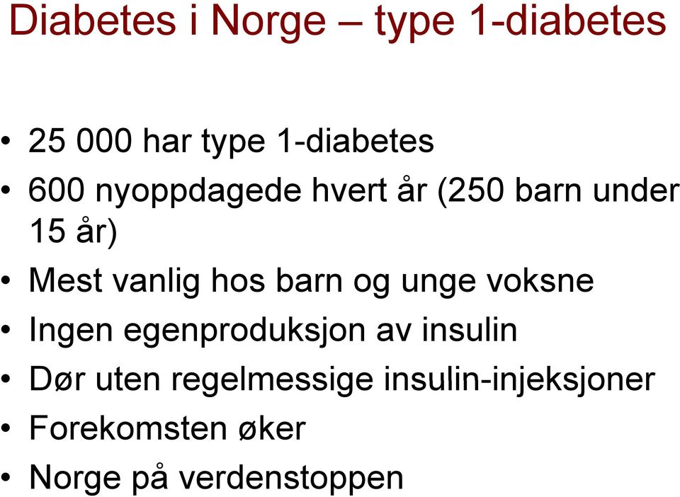 og unge voksne Ingen egenproduksjon av insulin Dør uten