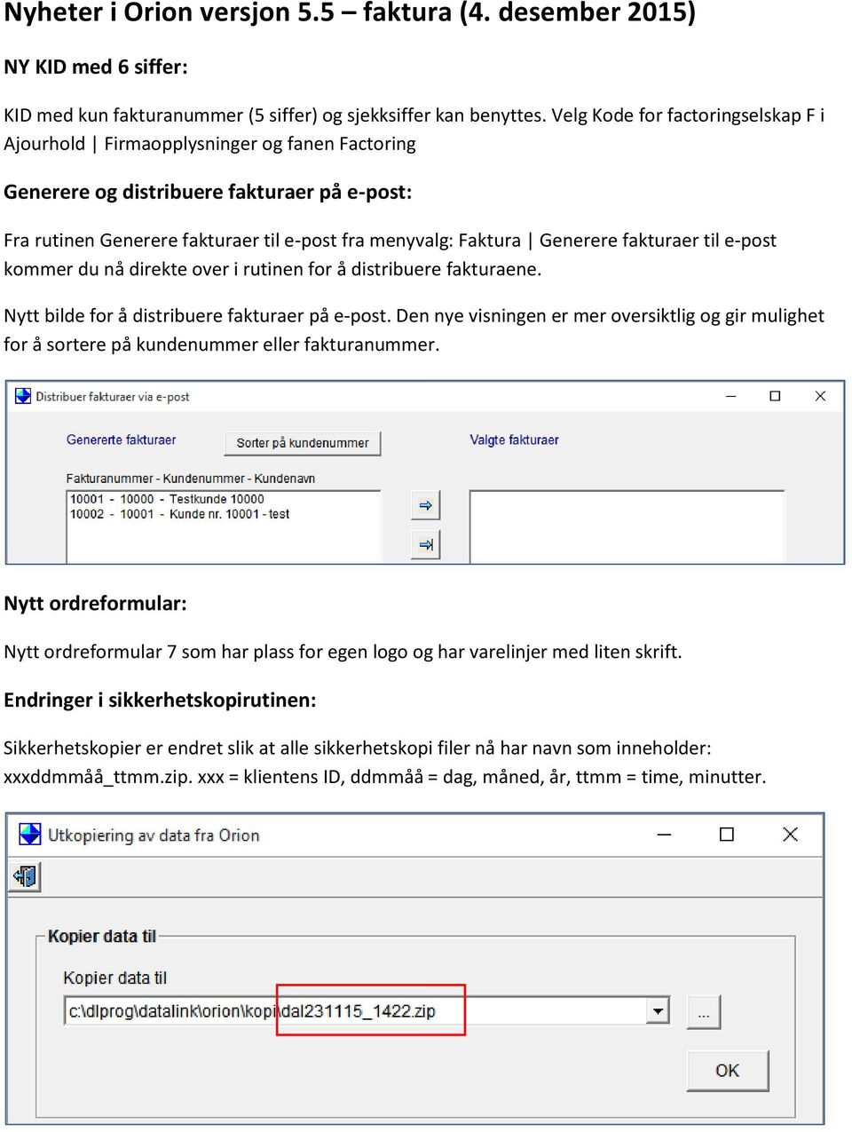 fakturaer til e-post kommer du nå direkte over i rutinen for å distribuere fakturaene. Nytt bilde for å distribuere fakturaer på e-post.