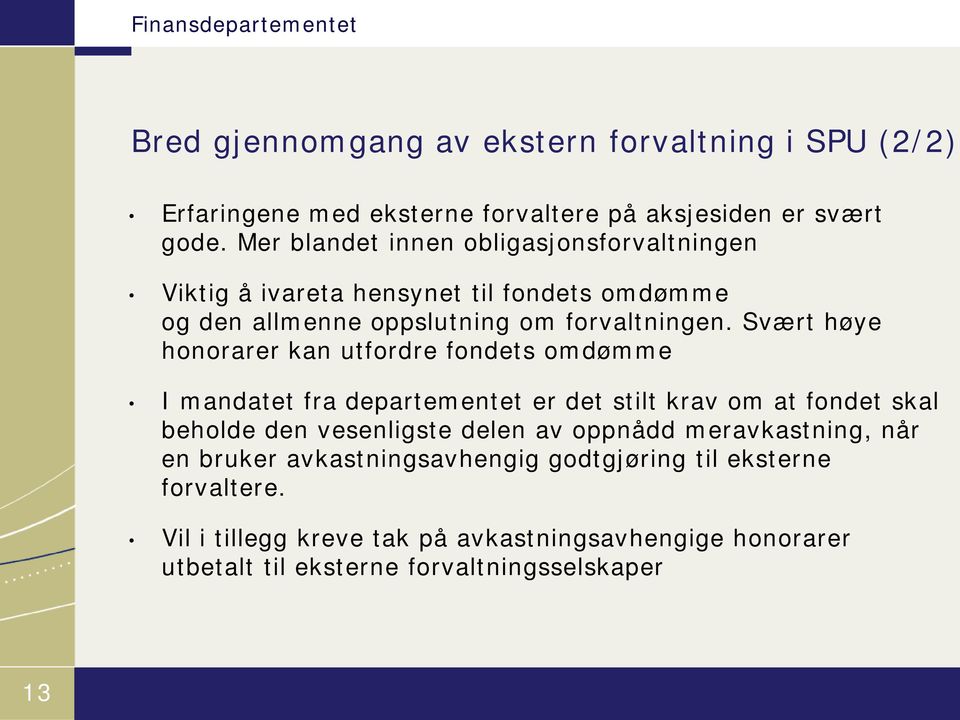 Svært høye honorarer kan utfordre fondets omdømme I mandatet fra departementet er det stilt krav om at fondet skal beholde den vesenligste delen av