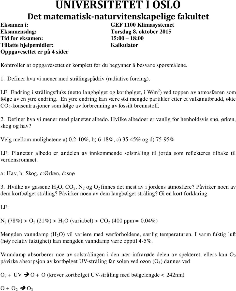 LF: Endring i strålingsfluks (netto langbølget og kortbølget, i W/m 2 ) ved toppen av atmosfæren som følge av en ytre endring.