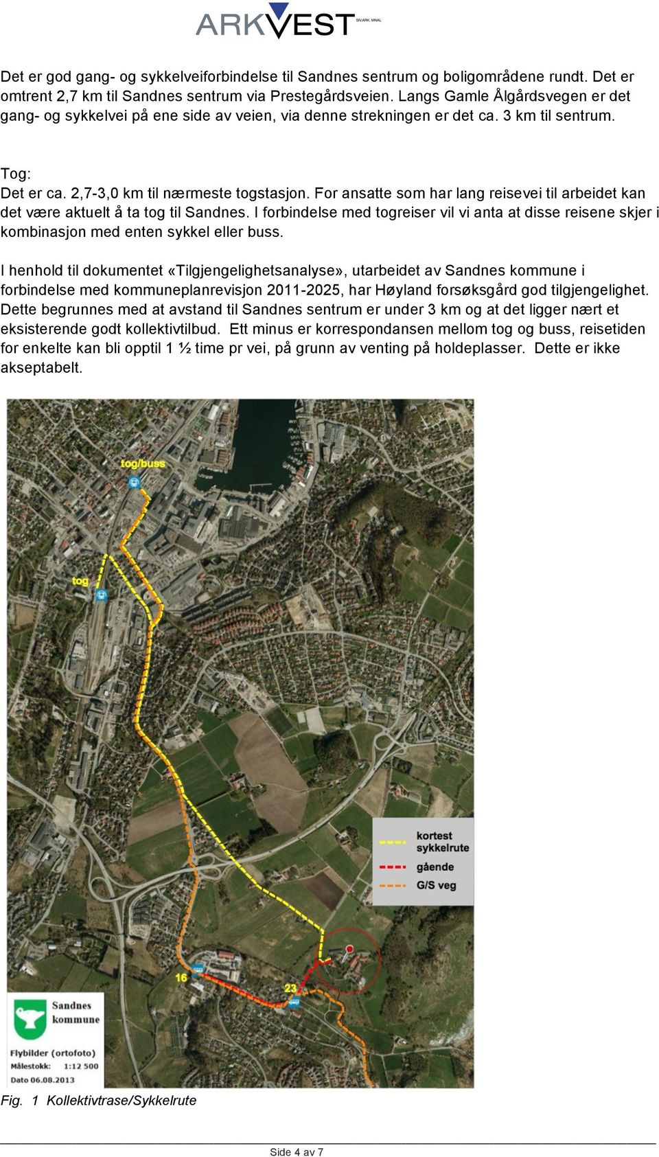 For ansatte som har lang reisevei til arbeidet kan det være aktuelt å ta tog til Sandnes. I forbindelse med togreiser vil vi anta at disse reisene skjer i kombinasjon med enten sykkel eller buss.