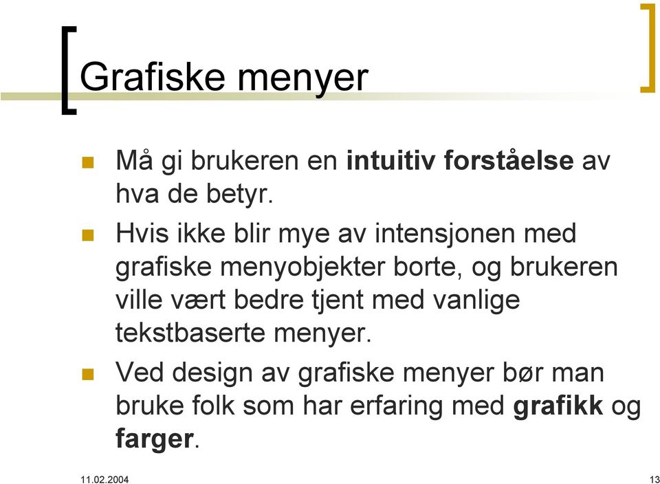 brukeren ville vært bedre tjent med vanlige tekstbaserte menyer.