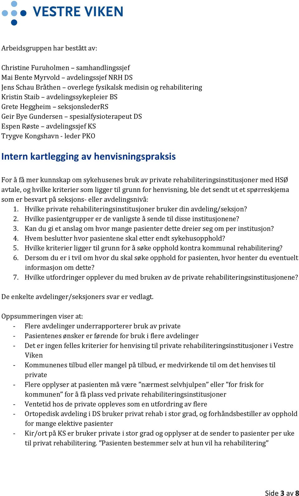 å få mer kunnskap om sykehusenes bruk av private rehabiliteringsinstitusjoner med HSØ avtale, og hvilke kriterier som ligger til grunn for henvisning, ble det sendt ut et spørreskjema som er besvart