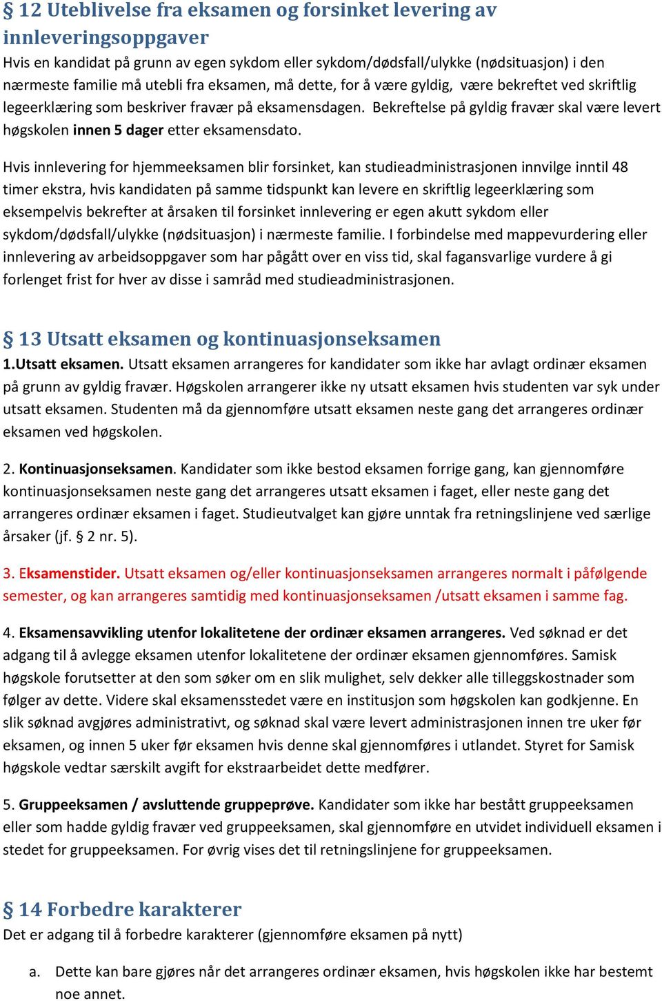 Bekreftelse på gyldig fravær skal være levert høgskolen innen 5 dager etter eksamensdato.