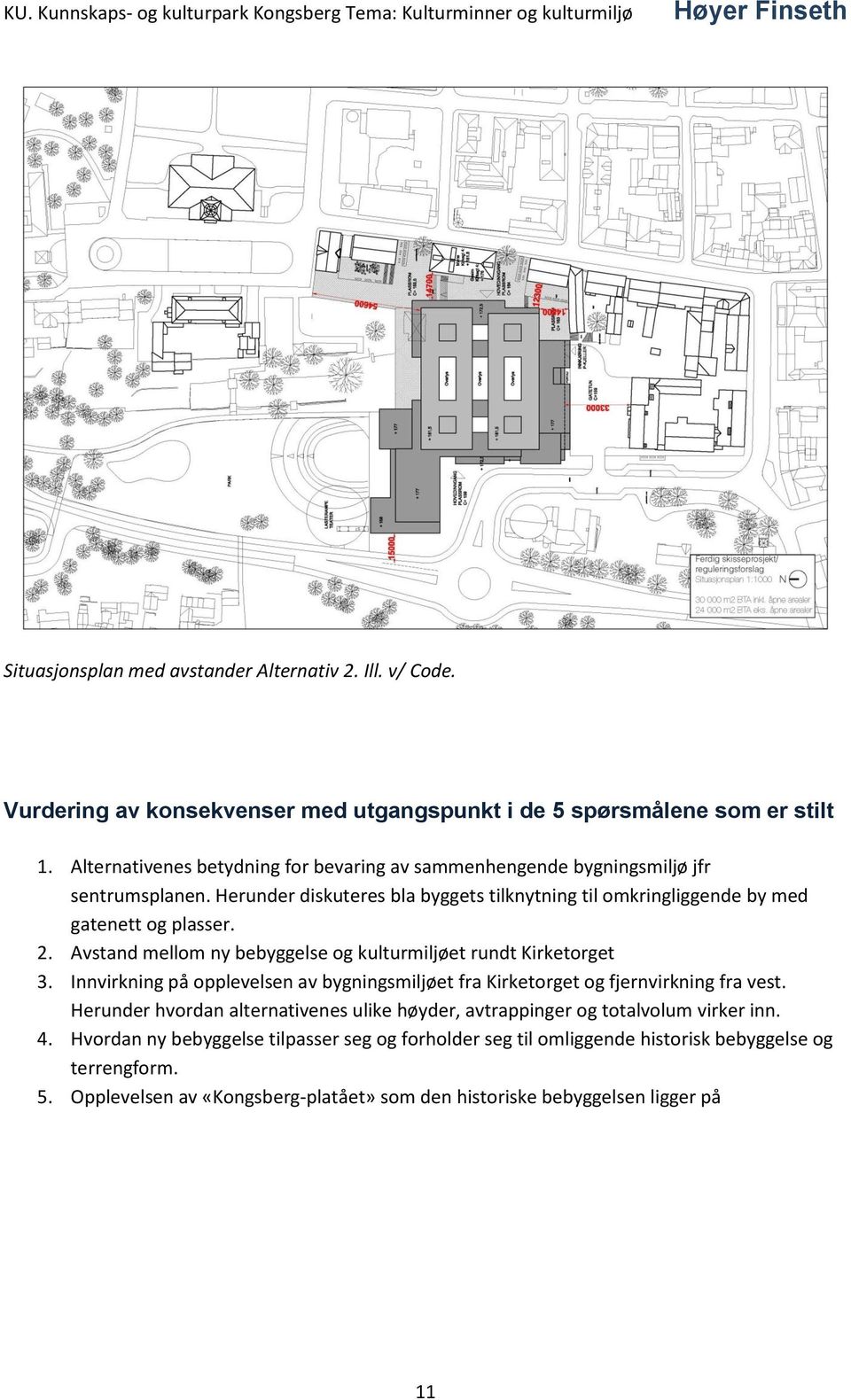 Avstand mellom ny bebyggelse og kulturmiljøet rundt Kirketorget 3. Innvirkning på opplevelsen av bygningsmiljøet fra Kirketorget og fjernvirkning fra vest.