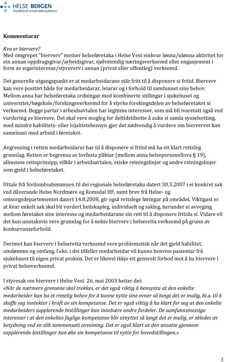 eigarinteresse/styreverv i annan (privat eller offentleg) verksemd. Det generelle utgangspunkt er at medarbeidarane står fritt til å disponere si fritid.