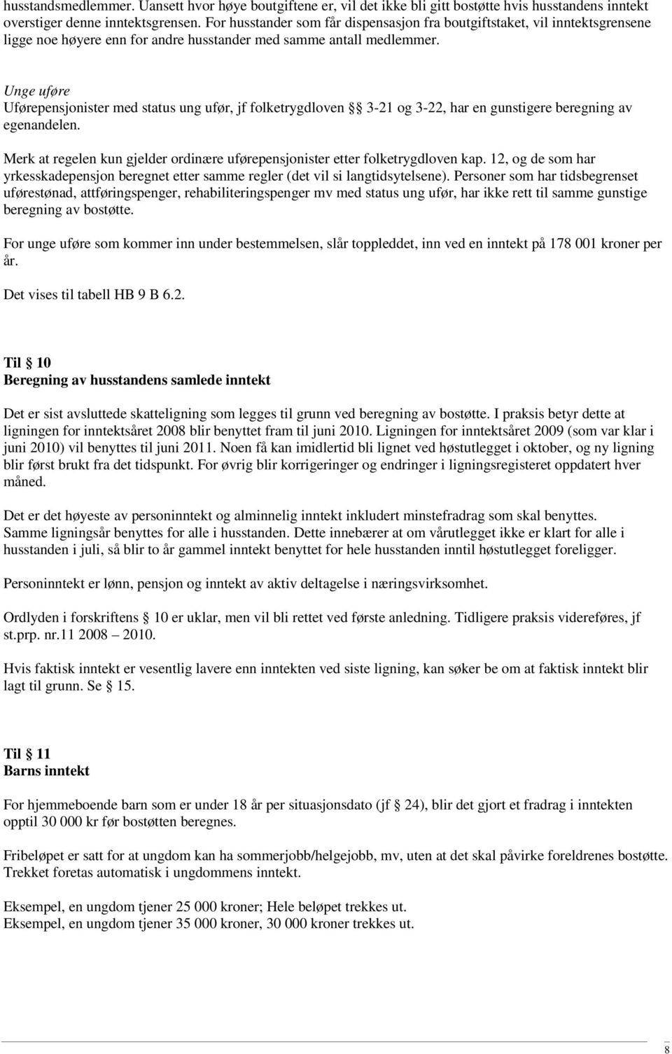 Unge uføre Uførepensjonister med status ung ufør, jf folketrygdloven 3-21 og 3-22, har en gunstigere beregning av egenandelen.