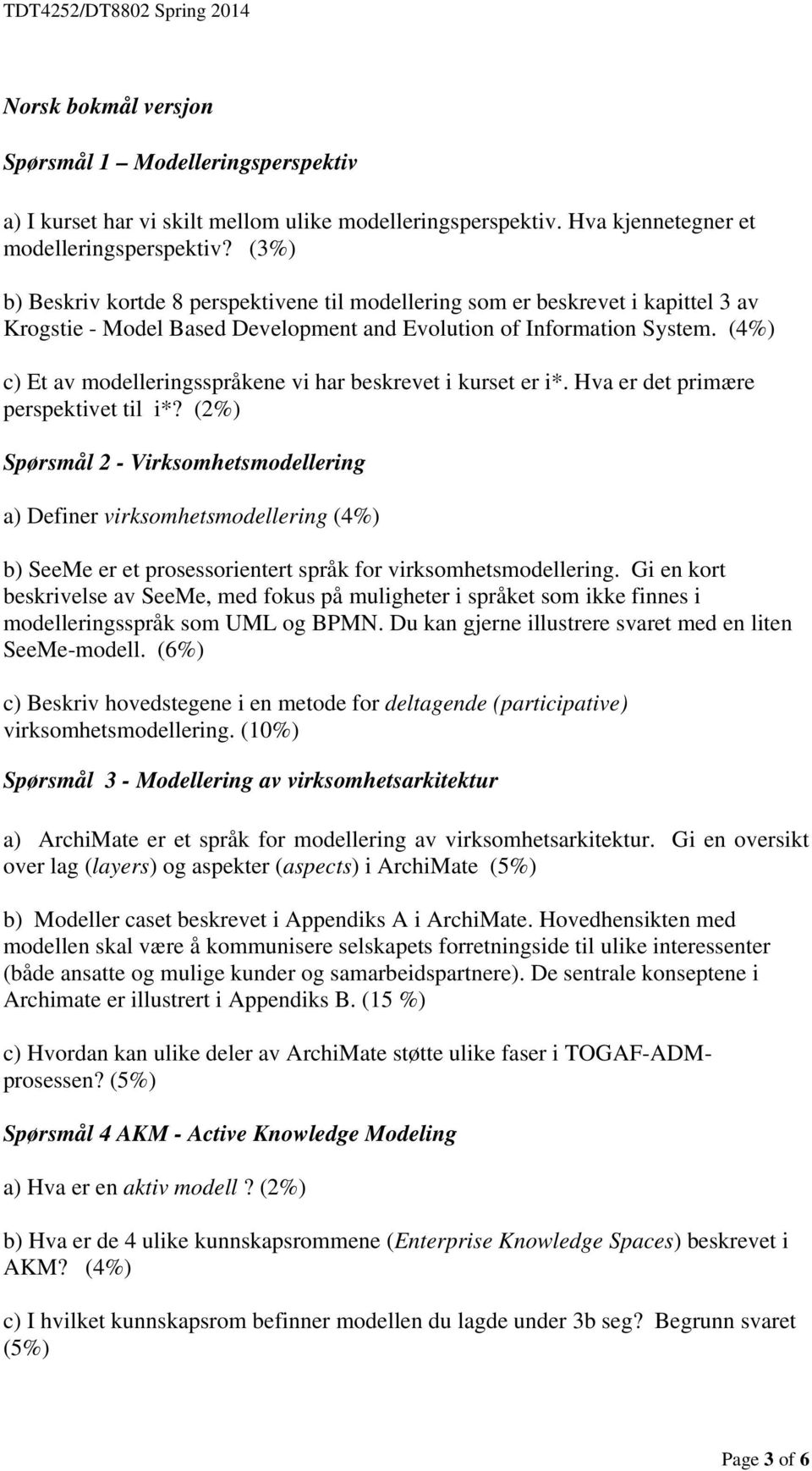 (4%) c) Et av modelleringsspråkene vi har beskrevet i kurset er i*. Hva er det primære perspektivet til i*?