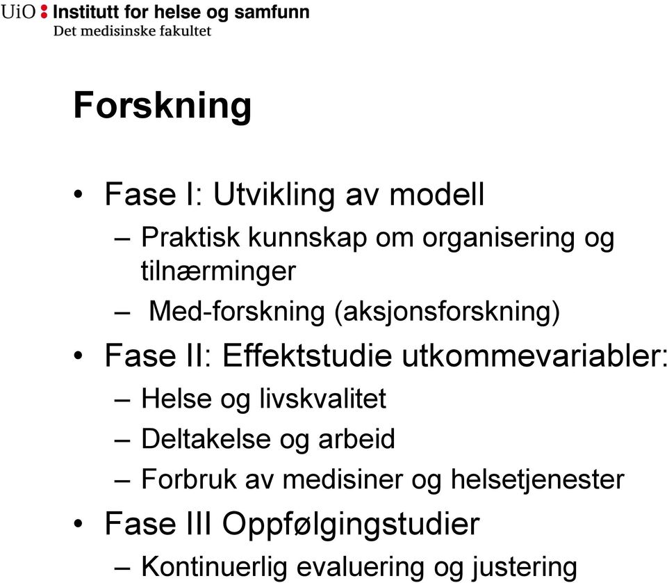 utkommevariabler: Helse og livskvalitet Deltakelse og arbeid Forbruk av