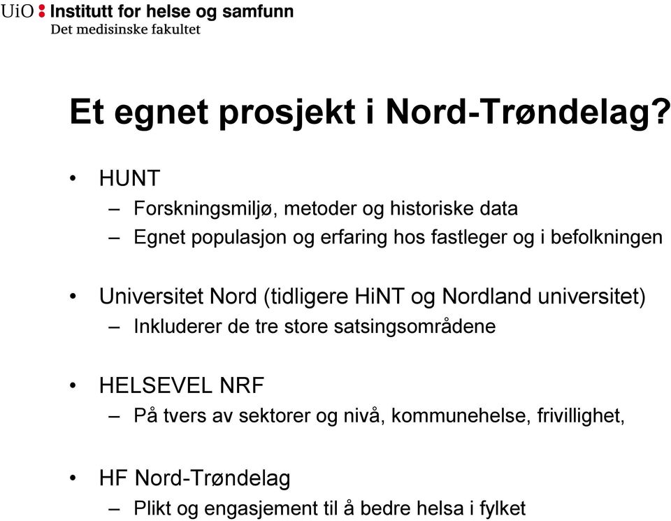 i befolkningen Universitet Nord (tidligere HiNT og Nordland universitet) Inkluderer de tre