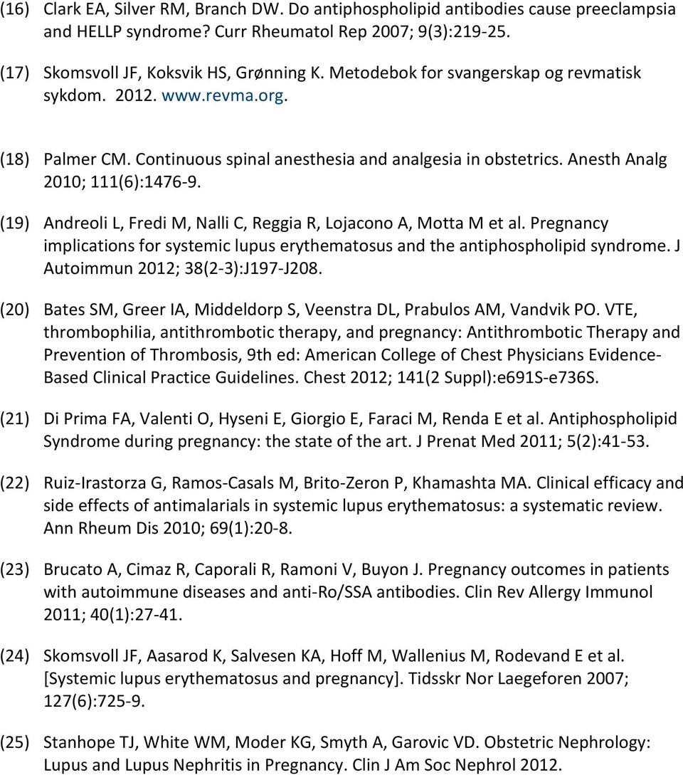 (19) Andreli L, Fredi M, Nalli C, Reggia R, Ljacn A, Mtta M et al. Pregnancy implicatins fr systemic lupus erythematsus and the antiphsphlipid syndrme. J Autimmun 2012; 38(2-3):J197-J208.