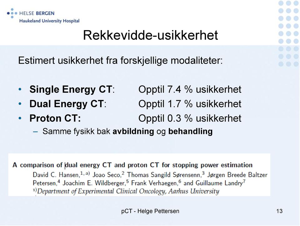 4 % usikkerhet Dual Energy CT: Opptil 1.