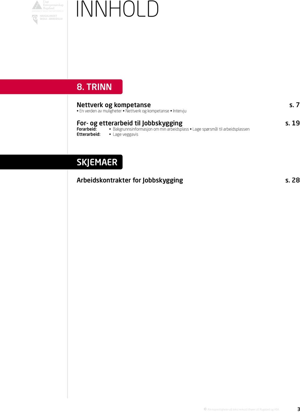 19 Forarbeid: Etterarbeid: Bakgrunnsinformasjon om min arbeidsplass Lage spørsmål til