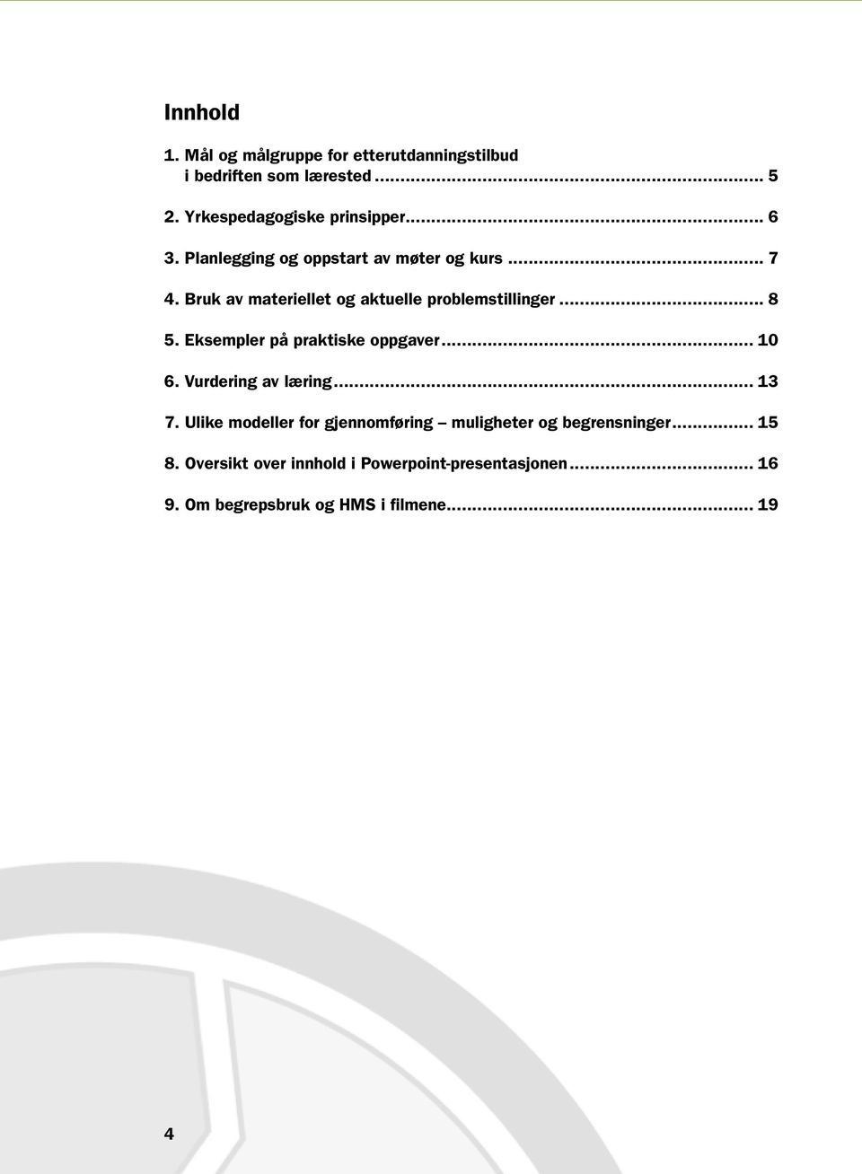 Eksempler på praktiske oppgaver... 10 6. Vurdering av læring... 13 7.