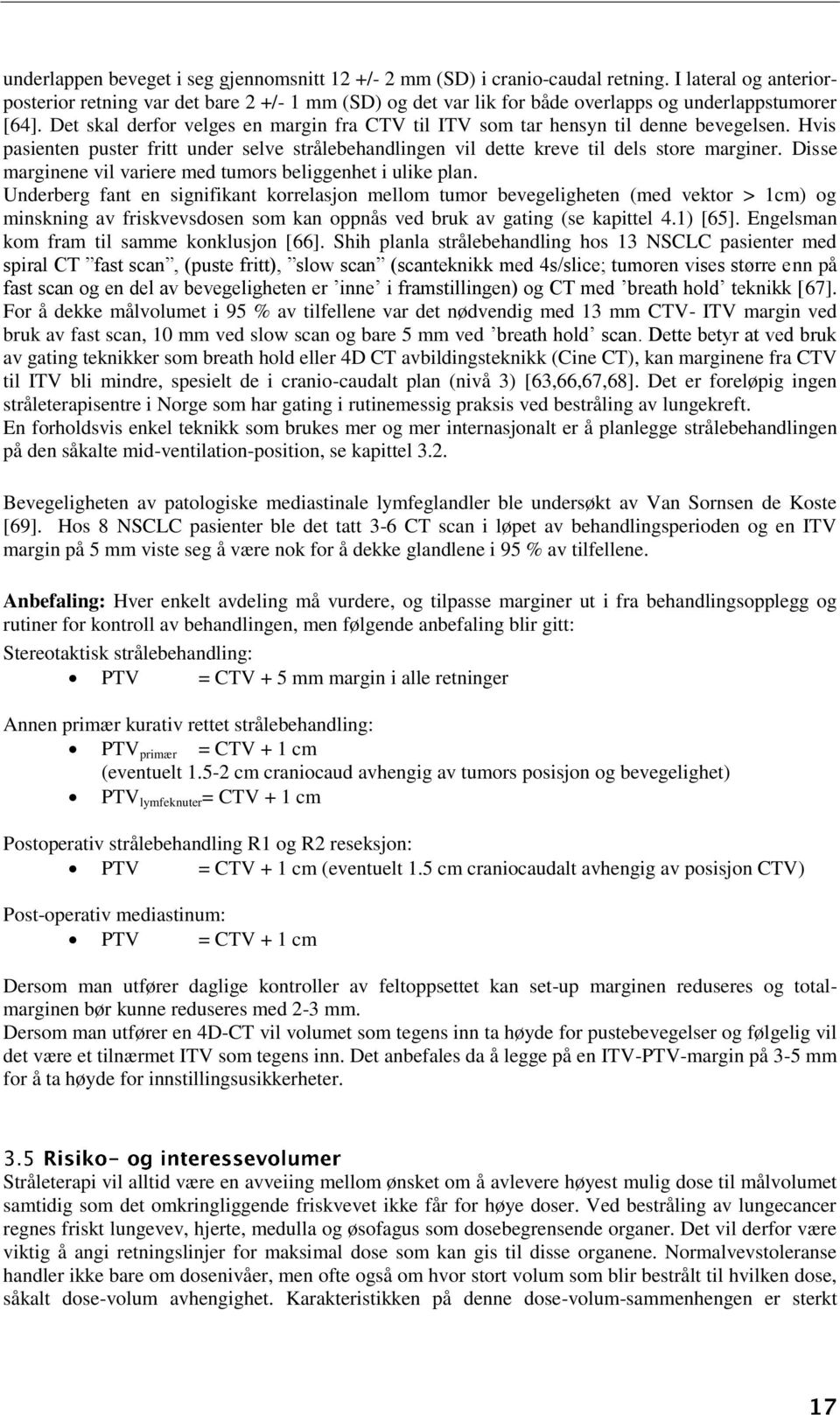 Det skal derfor velges en margin fra CTV til ITV som tar hensyn til denne bevegelsen. Hvis pasienten puster fritt under selve strålebehandlingen vil dette kreve til dels store marginer.