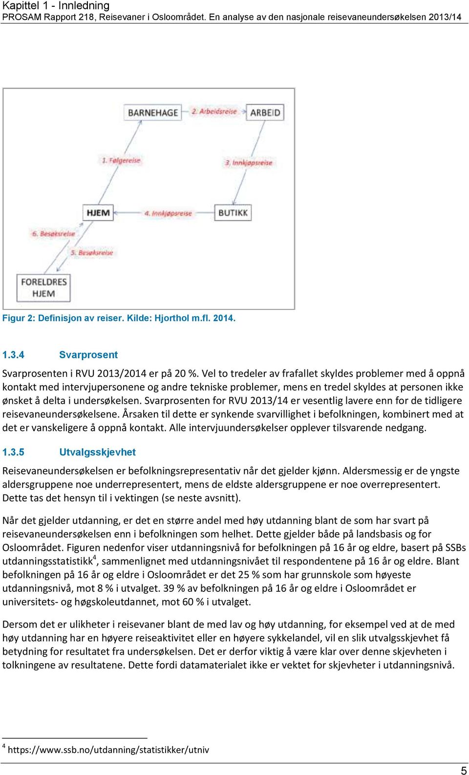 Svarprosenten for RVU 01/1 er vesentlig lavere enn for de tidligere reisevaneundersøkelsene.