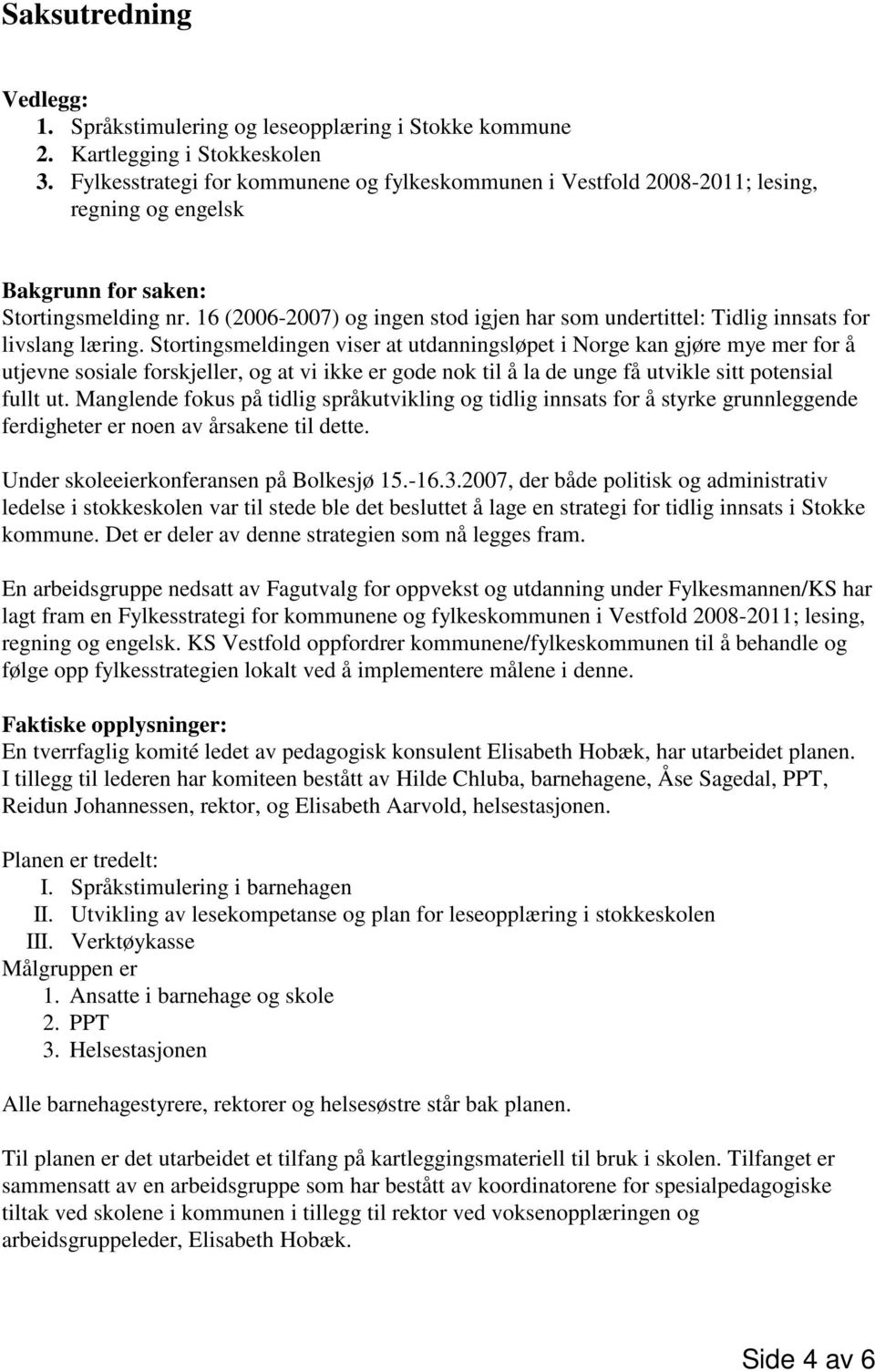 16 (2006-2007) og ingen stod igjen har som undertittel: Tidlig innsats for livslang læring.