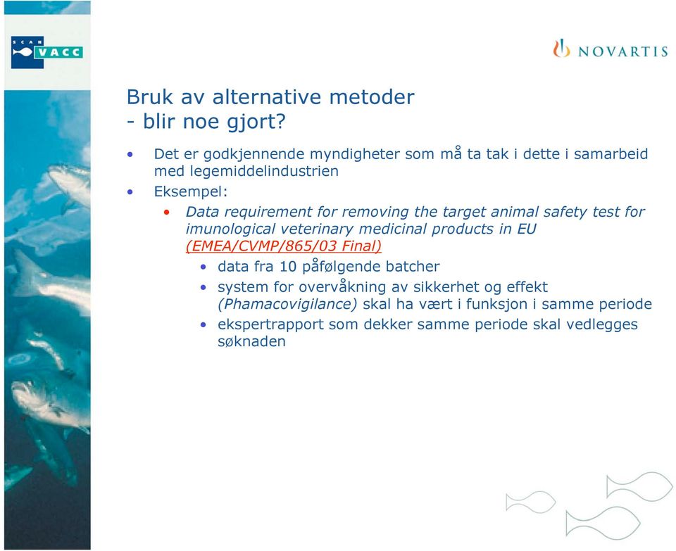 for removing the target animal safety test for imunological veterinary medicinal products in EU (EMEA/CVMP/865/03 Final)