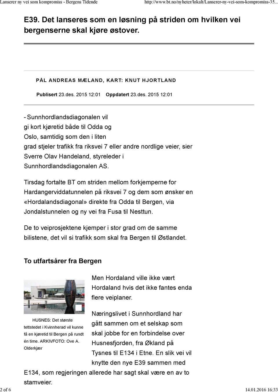 2015 12:01 - Sunnhordlandsdiagonalen vil gi kort kjøretid både til Odda og Oslo, samtidig som den i liten grad stjeler trafikk fra riksvei 7 eller andre nordlige veier, sier Sverre Olav Handeland,