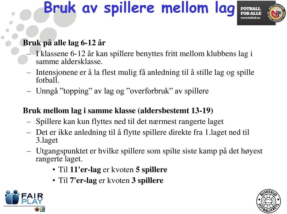 Unngå topping av lag og overforbruk av spillere Bruk mellom lag i samme klasse (aldersbestemt 13-19) Spillere kan kun flyttes ned til det nærmest rangerte