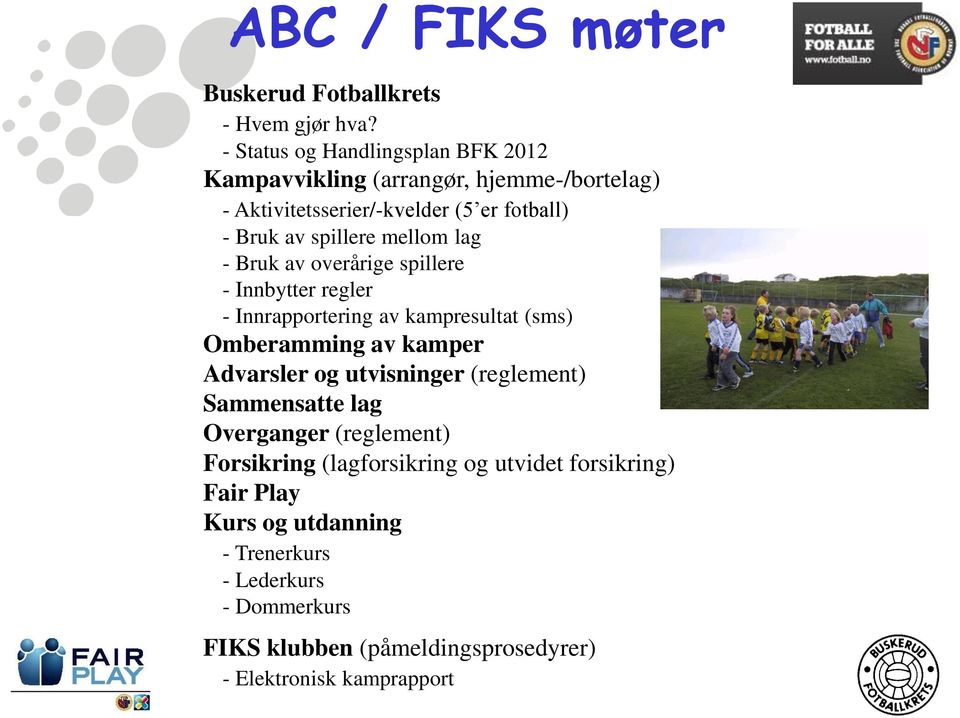 mellom lag - Bruk av overårige spillere - Innbytter regler - Innrapportering av kampresultat (sms) Omberamming av kamper Advarsler og