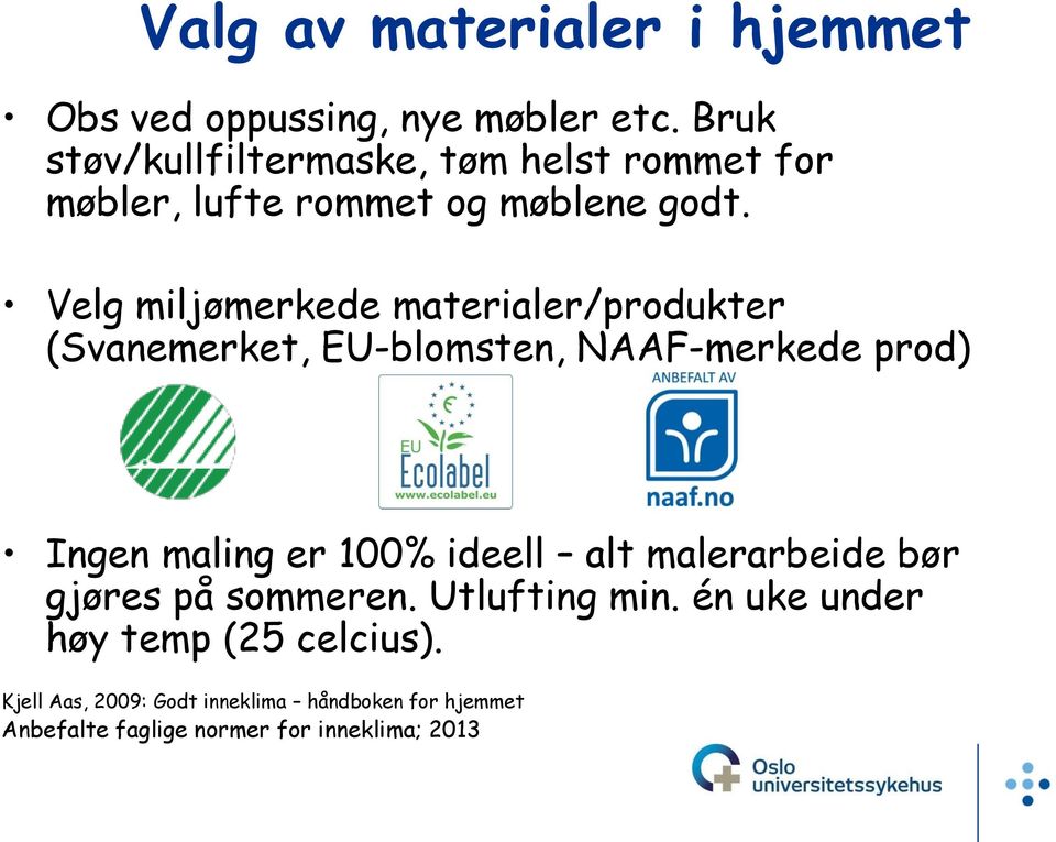 Velg miljømerkede materialer/produkter (Svanemerket, EU-blomsten, NAAF-merkede prod) Ingen maling er 100% ideell