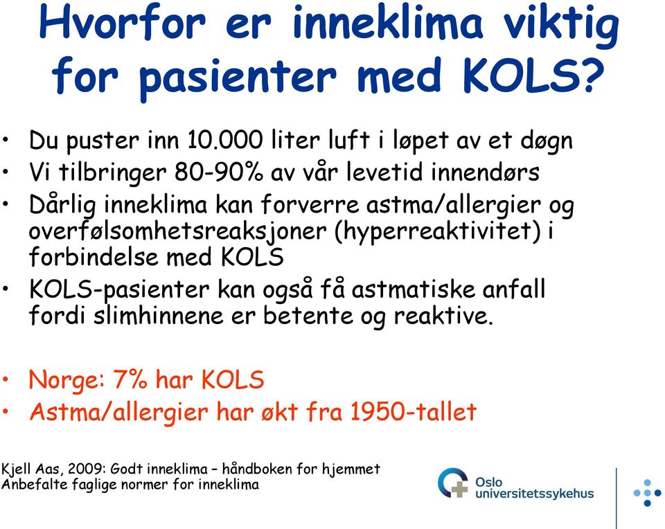 og overfølsomhetsreaksjoner (hyperreaktivitet) i forbindelse med KOLS KOLS-pasienter kan også få astmatiske anfall fordi