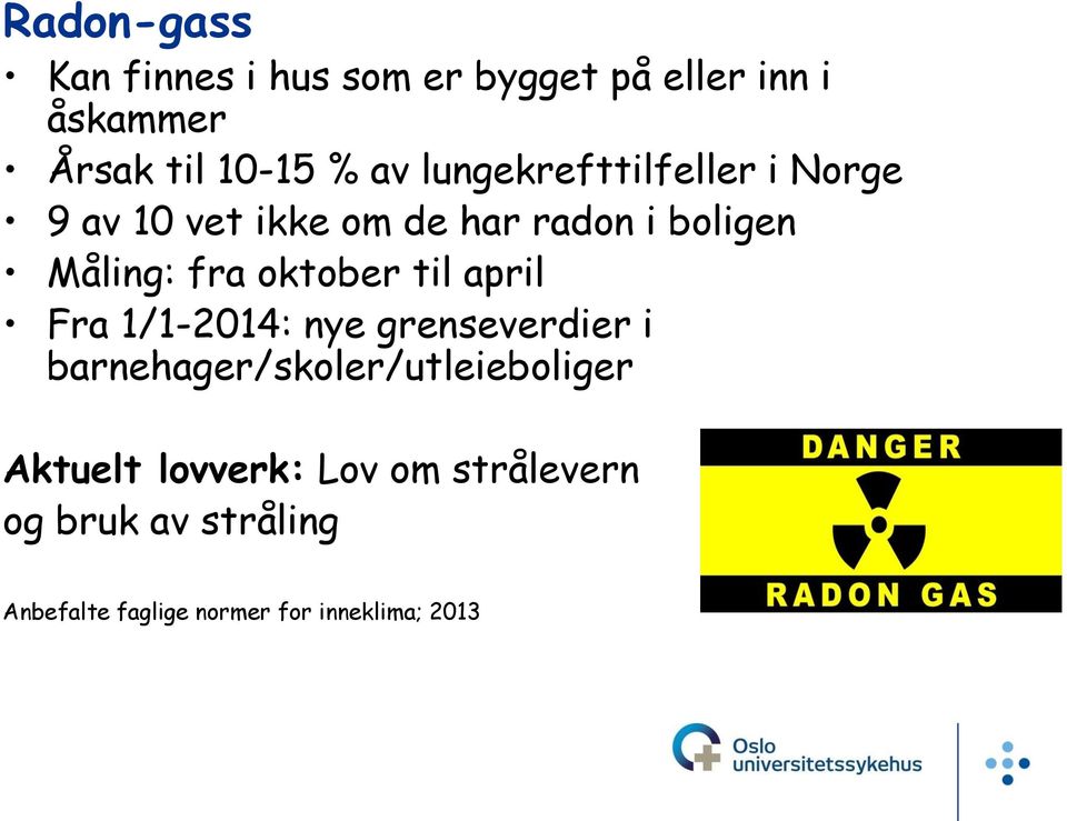 oktober til april Fra 1/1-2014: nye grenseverdier i barnehager/skoler/utleieboliger