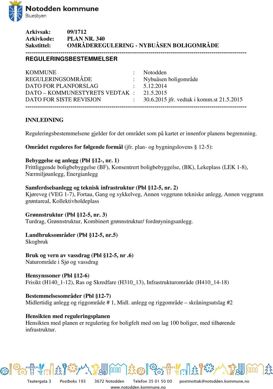 KOMMUNE : Notodden REGULERINGSOMRÅDE : Nybuåsen boligområde DATO FOR PLANFORSLAG : 5.