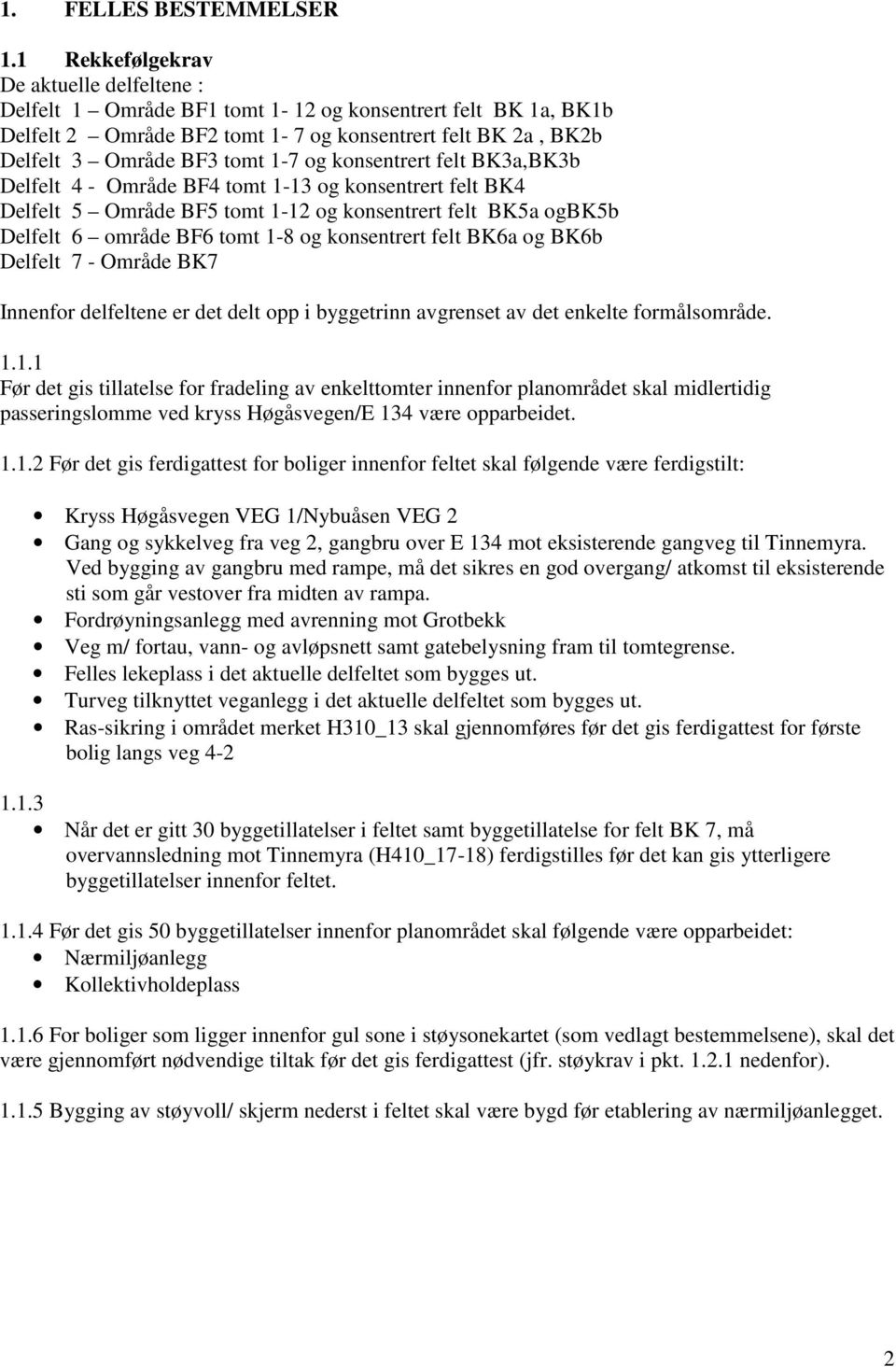 konsentrert felt BK3a,BK3b Delfelt 4 - Område BF4 tomt 1-13 og konsentrert felt BK4 Delfelt 5 Område BF5 tomt 1-12 og konsentrert felt BK5a ogbk5b Delfelt 6 område BF6 tomt 1-8 og konsentrert felt