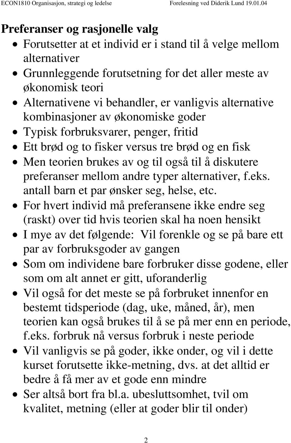 preferanser mellom andre typer alternativer, f.eks. antall barn et par ønsker seg, helse, etc.