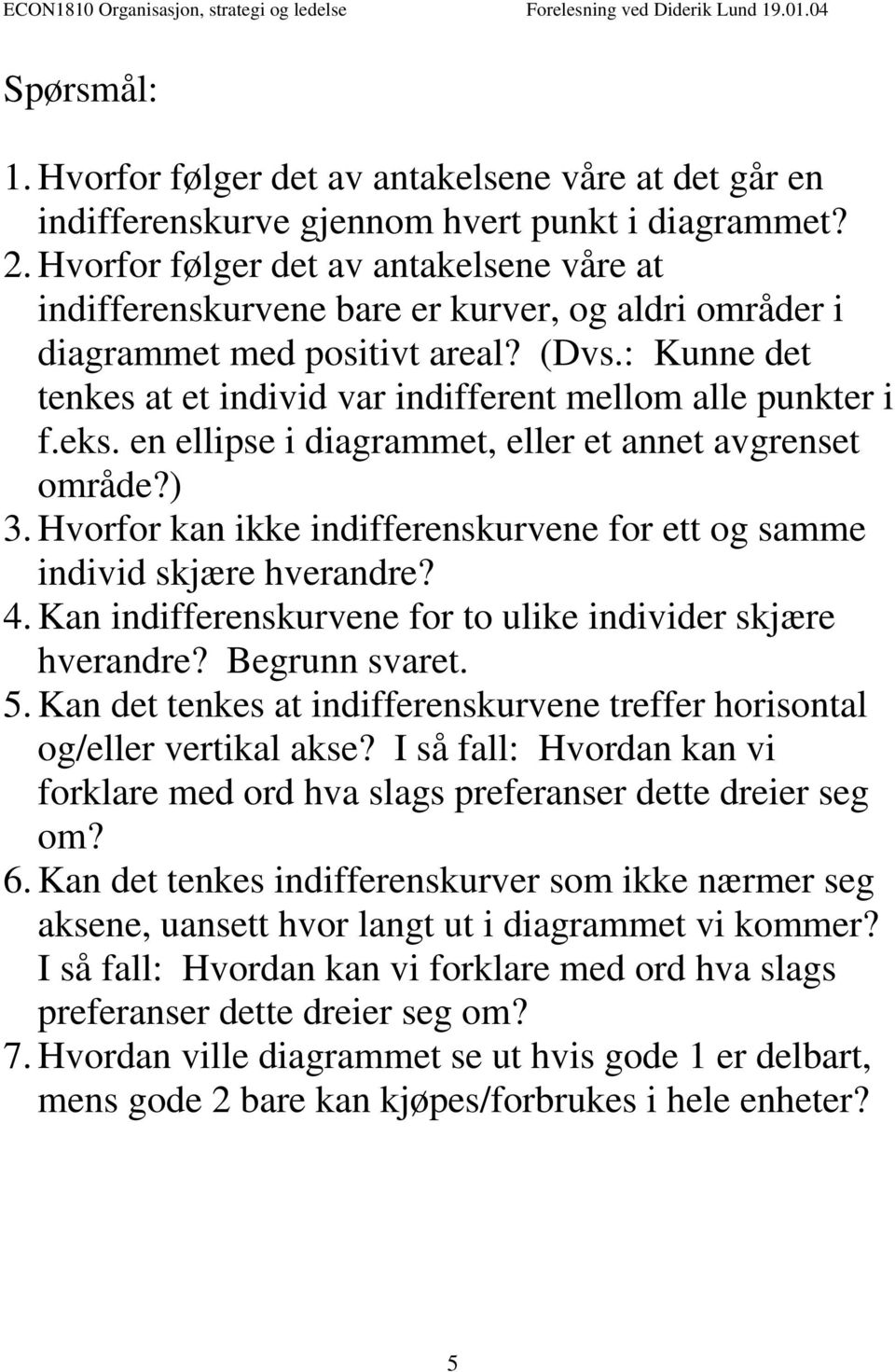 : Kunne det tenkes at et individ var indifferent mellom alle punkter i f.eks. en ellipse i diagrammet, eller et annet avgrenset område?) 3.