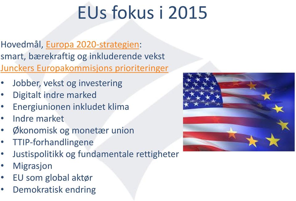 Energiunionen inkludet klima Indre market Økonomisk og monetær union TTIP-forhandlingene