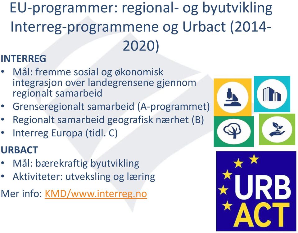 Grenseregionalt samarbeid (A-programmet) Regionalt samarbeid geografisk nærhet (B) Interreg