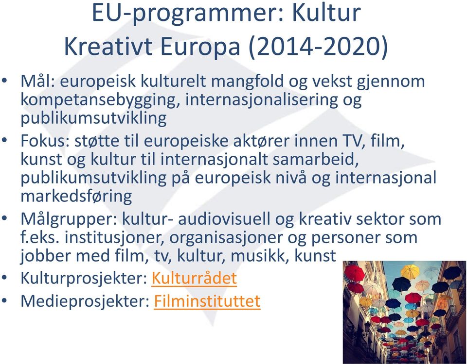 samarbeid, publikumsutvikling på europeisk nivå og internasjonal markedsføring Målgrupper: kultur- audiovisuell og kreativ sektor som f.