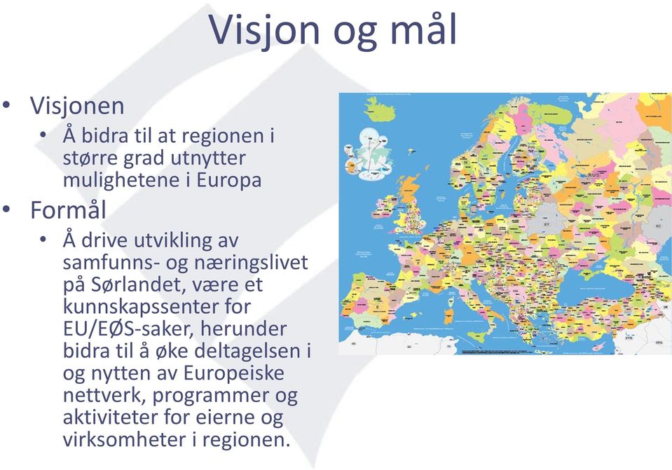 for EU/EØS-saker, herunder bidra til å øke deltagelsen i og nytten av Europeiske