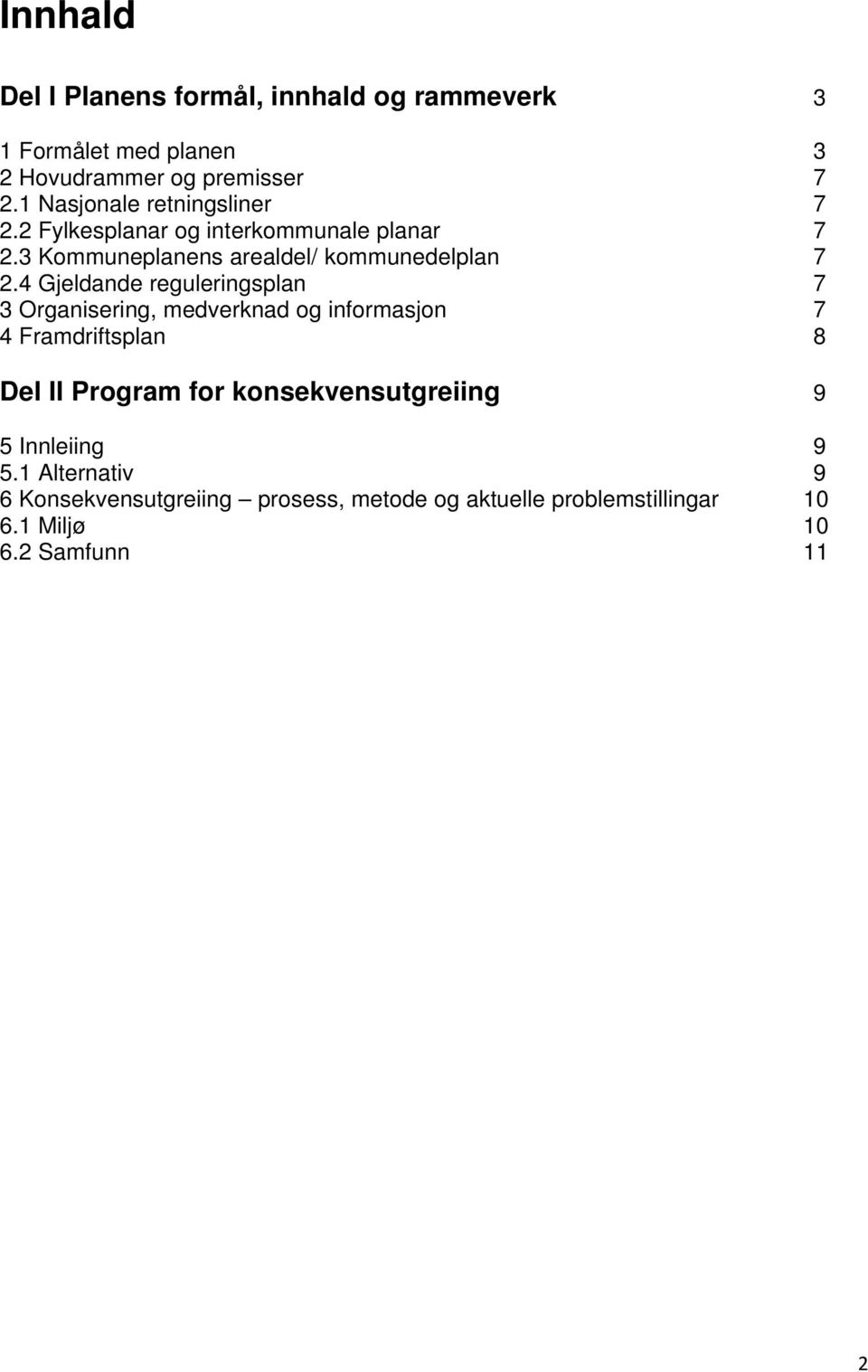 4 Gjeldande reguleringsplan 7 3 Organisering, medverknad og informasjon 7 4 Framdriftsplan 8 Del II Program for