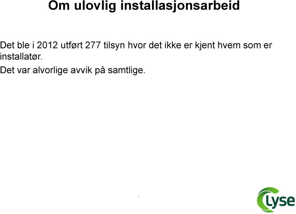 ikke er kjent hvem som er installatør.