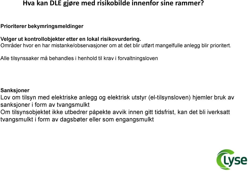 Alle tilsynssaker må behandles i henhold til krav i forvaltningsloven Sanksjoner Lov om tilsyn med elektriske anlegg og elektrisk utstyr