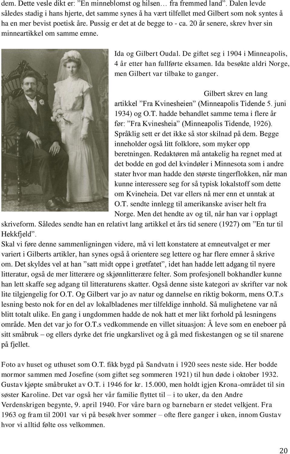 20 år senere, skrev hver sin minneartikkel om samme emne. Ida og Gilbert Oudal. De giftet seg i 1904 i Minneapolis, 4 år etter han fullførte eksamen.