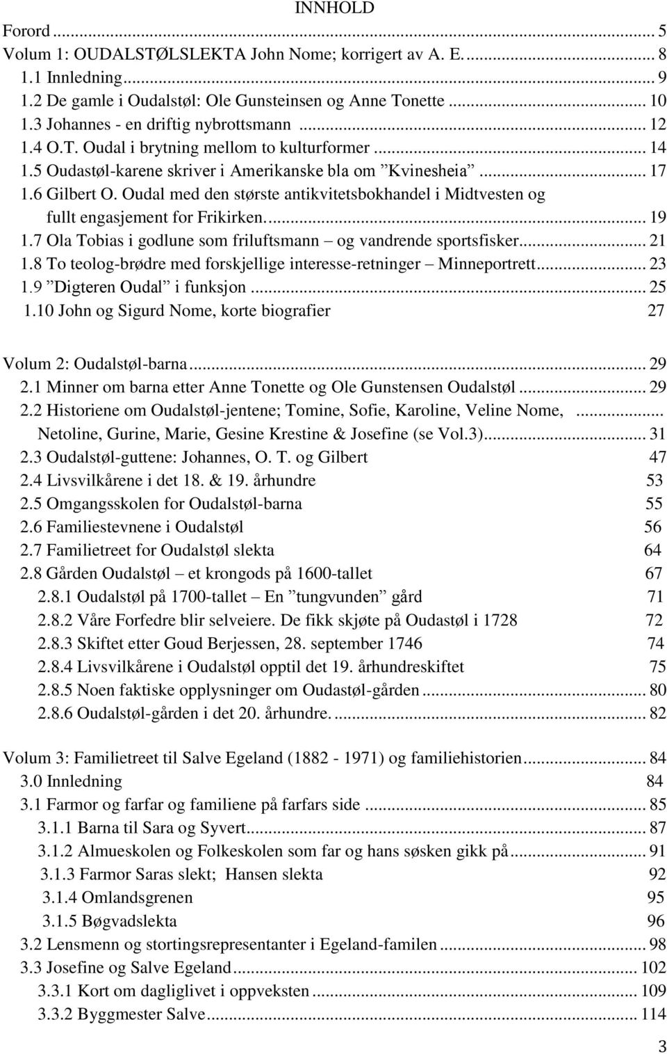 Oudal med den største antikvitetsbokhandel i Midtvesten og fullt engasjement for Frikirken.... 19 1.7 Ola Tobias i godlune som friluftsmann og vandrende sportsfisker... 21 1.