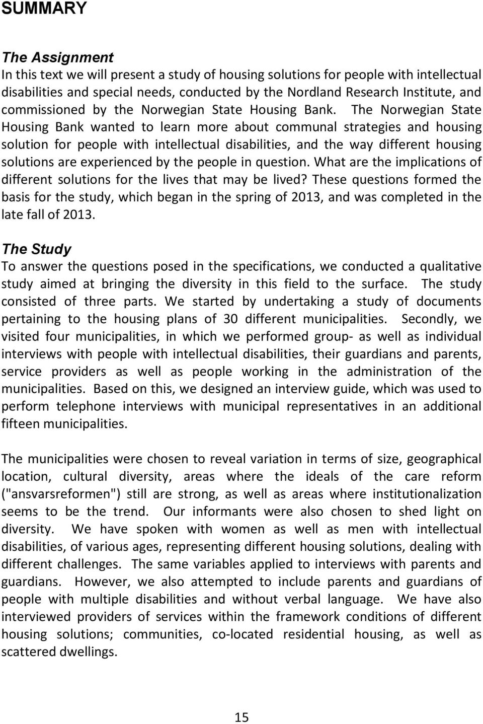 The Norwegian State Housing Bank wanted to learn more about communal strategies and housing solution for people with intellectual disabilities, and the way different housing solutions are experienced