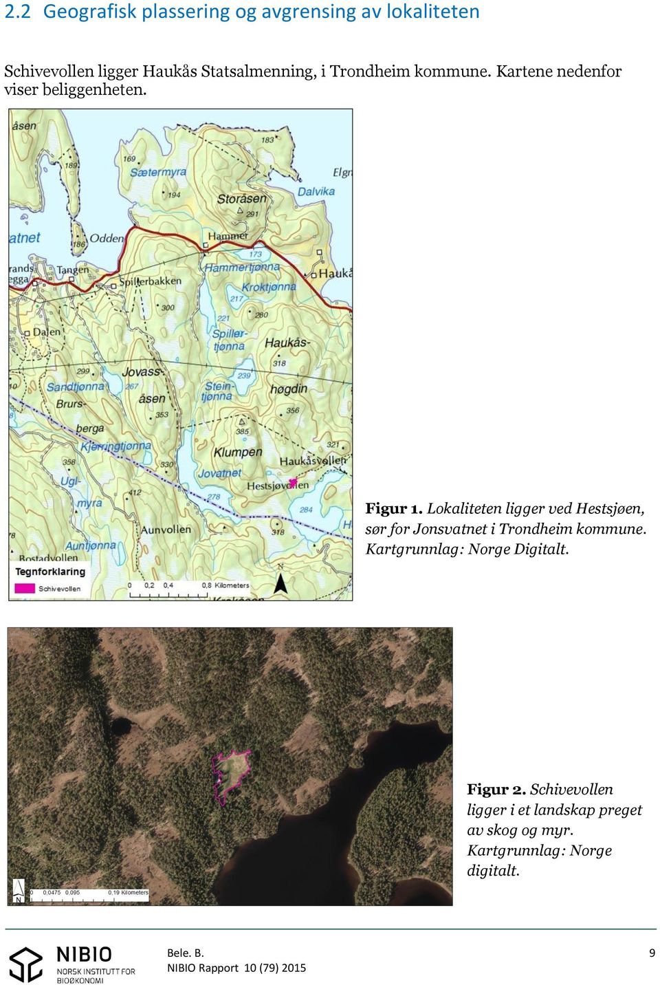 Lokaliteten ligger ved Hestsjøen, sør for Jonsvatnet i Trondheim kommune.