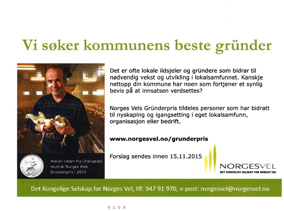 Norges Vels Gründerpris tildeles personer som har bidratt til nyskaping og igangsetting i eget lokalsamfunn, i p.