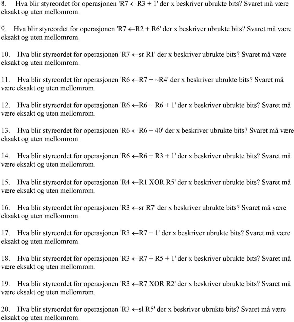 Hva blir styreordet for operasjonen 'R6 R6 + R6 + 1' der x beskriver ubrukte bits? Svaret må være 13. Hva blir styreordet for operasjonen 'R6 R6 + 40' der x beskriver ubrukte bits? Svaret må være 14.