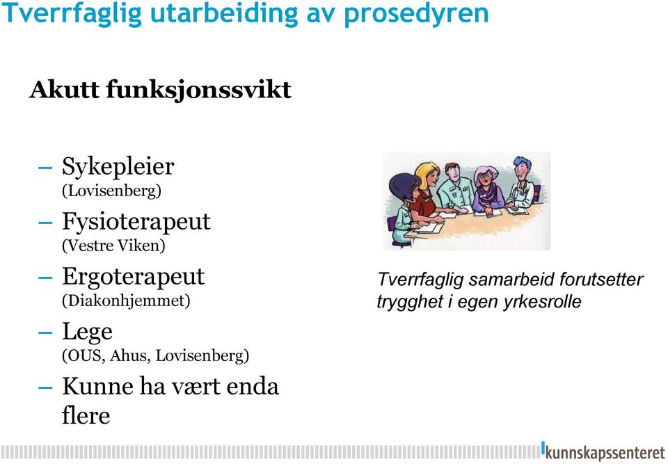 Ergoterapeut (Diakonhjemmet) Lege (OUS, Ahus, Lovisenberg) Kunne