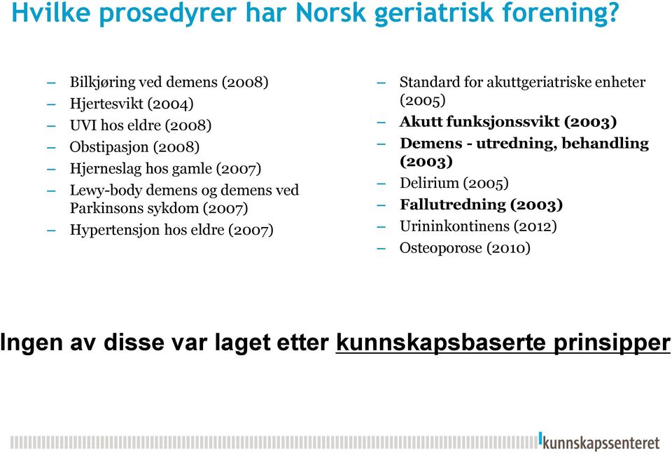 Lewy-body demens og demens ved Parkinsons sykdom (2007) Hypertensjon hos eldre (2007) Standard for akuttgeriatriske enheter